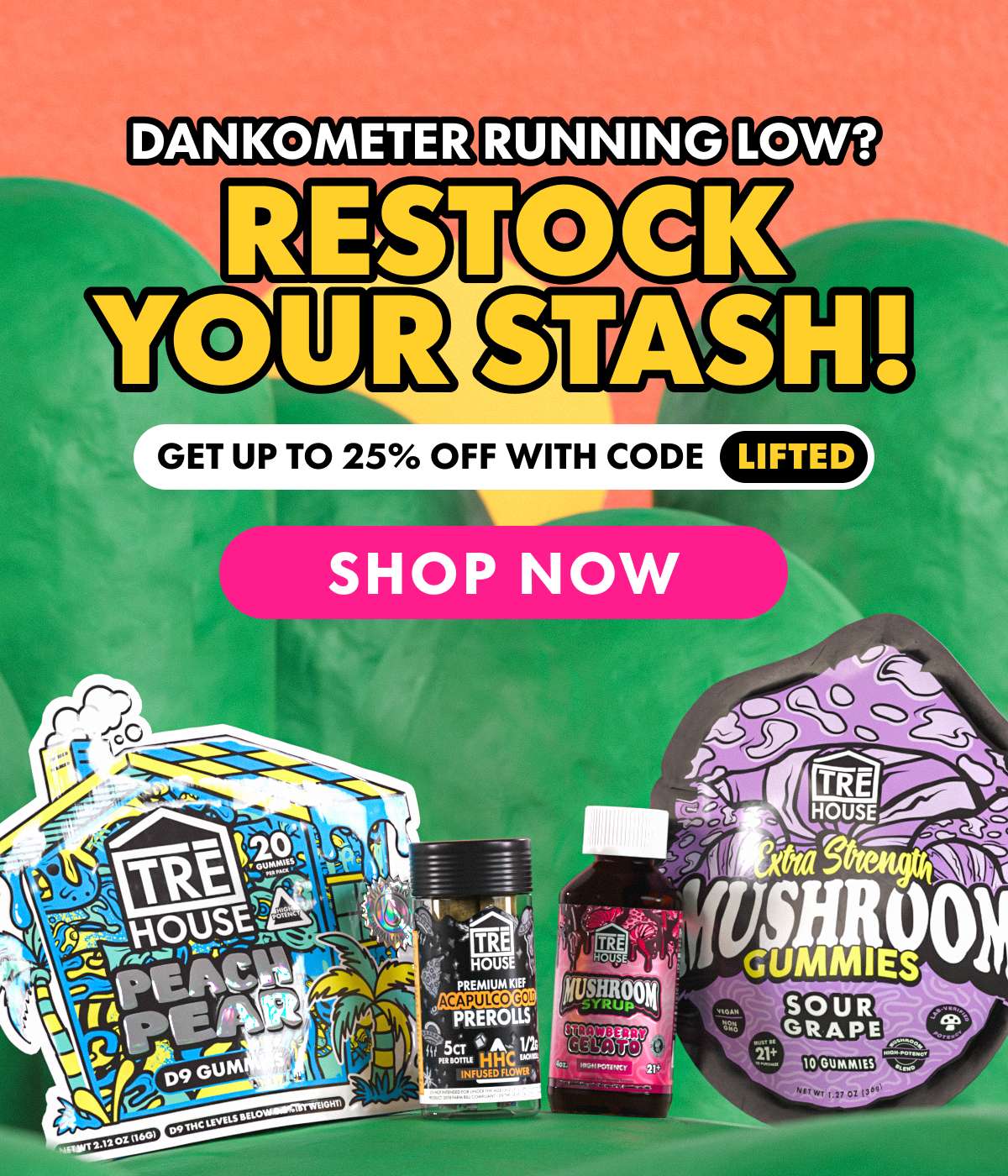 DANKOMETER RUNNING LOW? RESTOCK YOUR STASH! GET UP TO 25% OFF WITH CODE LIFTED SHOP NOW