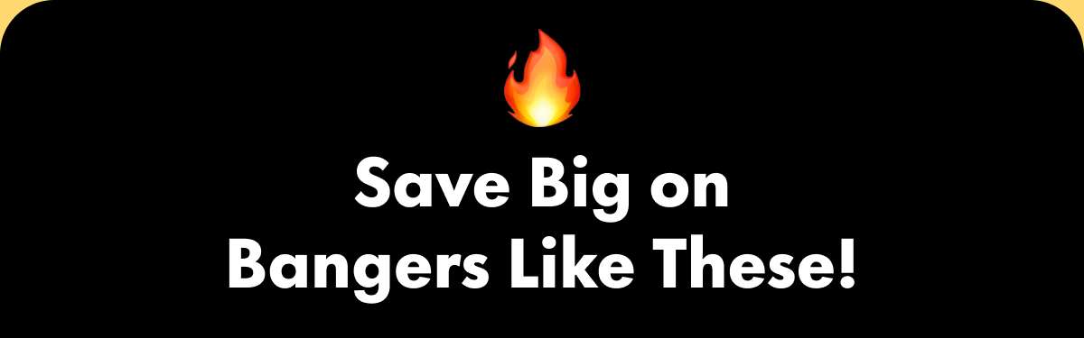 Save Big on Bangers Like These!