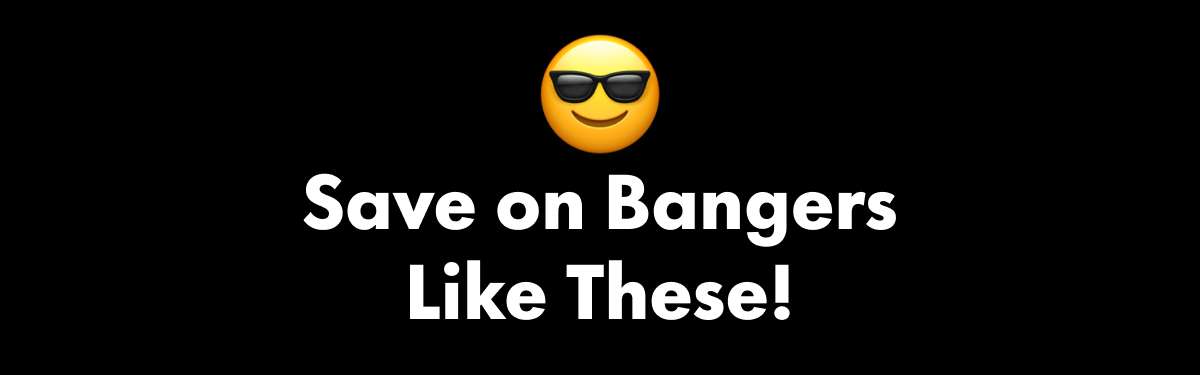 Save on Bangers Like These!