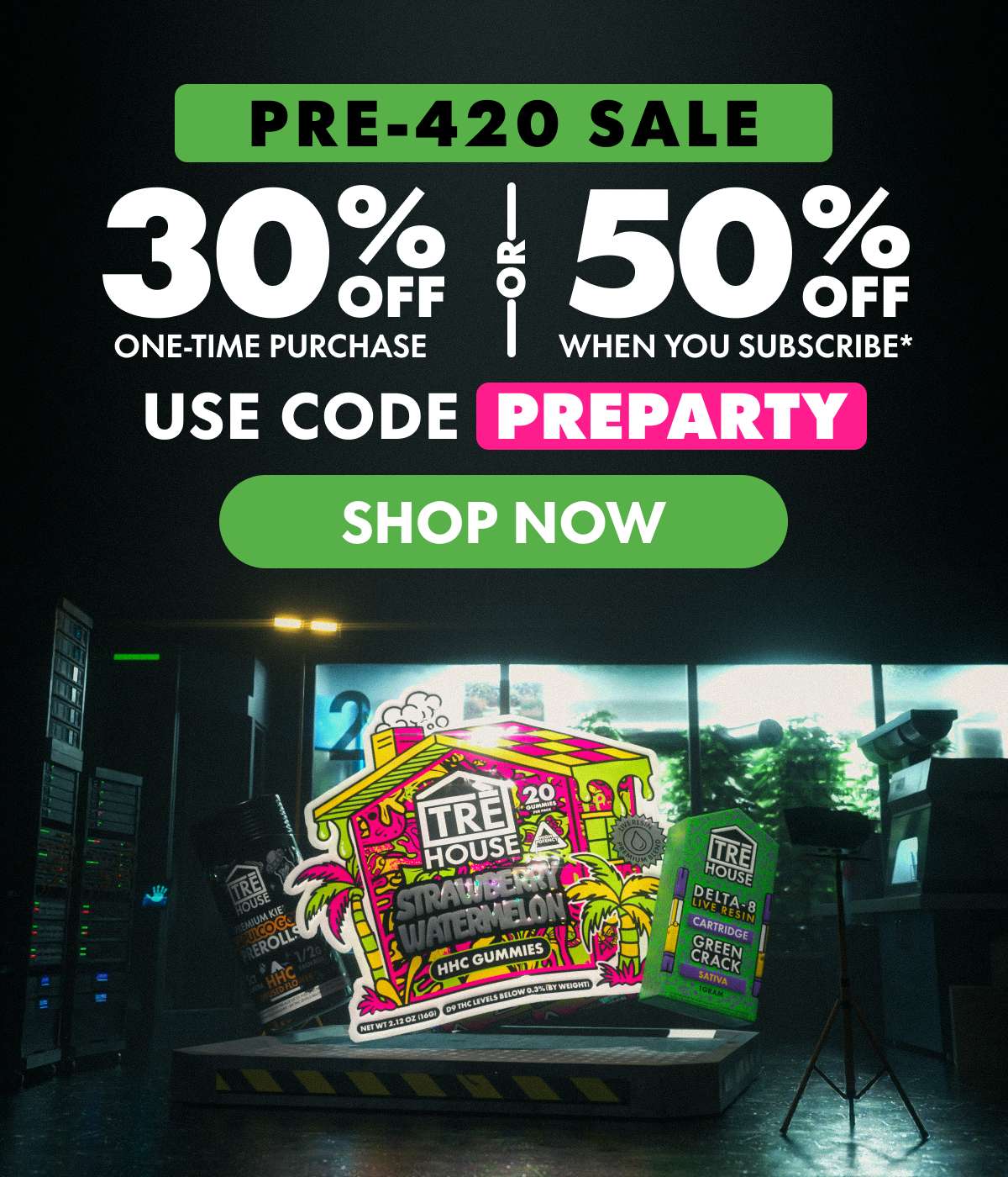 Pre-420 Sale Get 30% OFF Any one-time purchase or Get 50% OFF When you subscribe* Use code PREPARTY