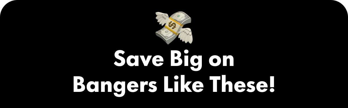 Save Big on Bangers Like These!