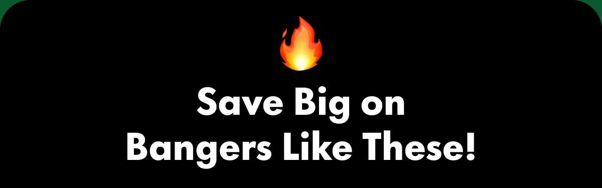 Save Big on Bangers Like These!