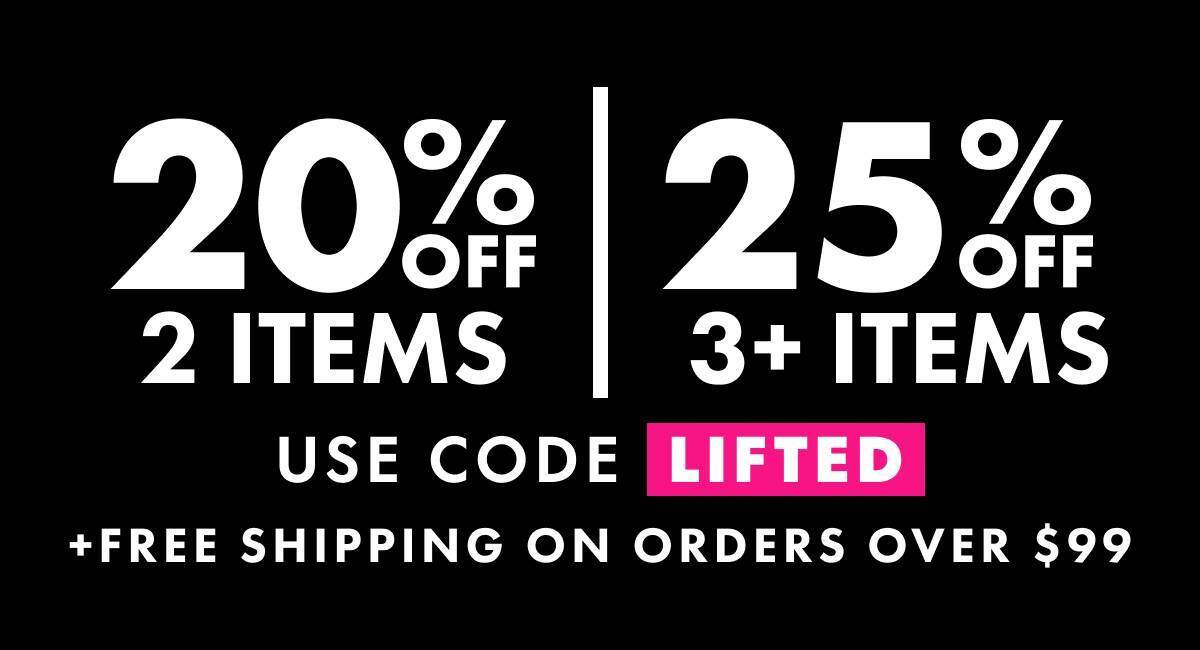 Get up to 25% Off + Free Shipping on all orders over $99. Use code LIFTED