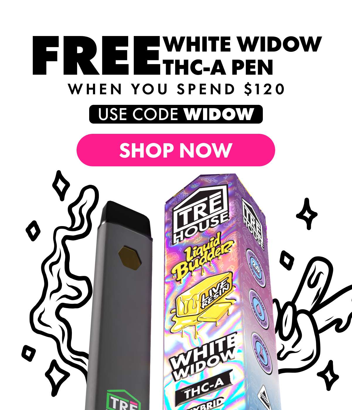 Get a White Widow THC-A Pen FREE When you spend $120 Use code WIDOW