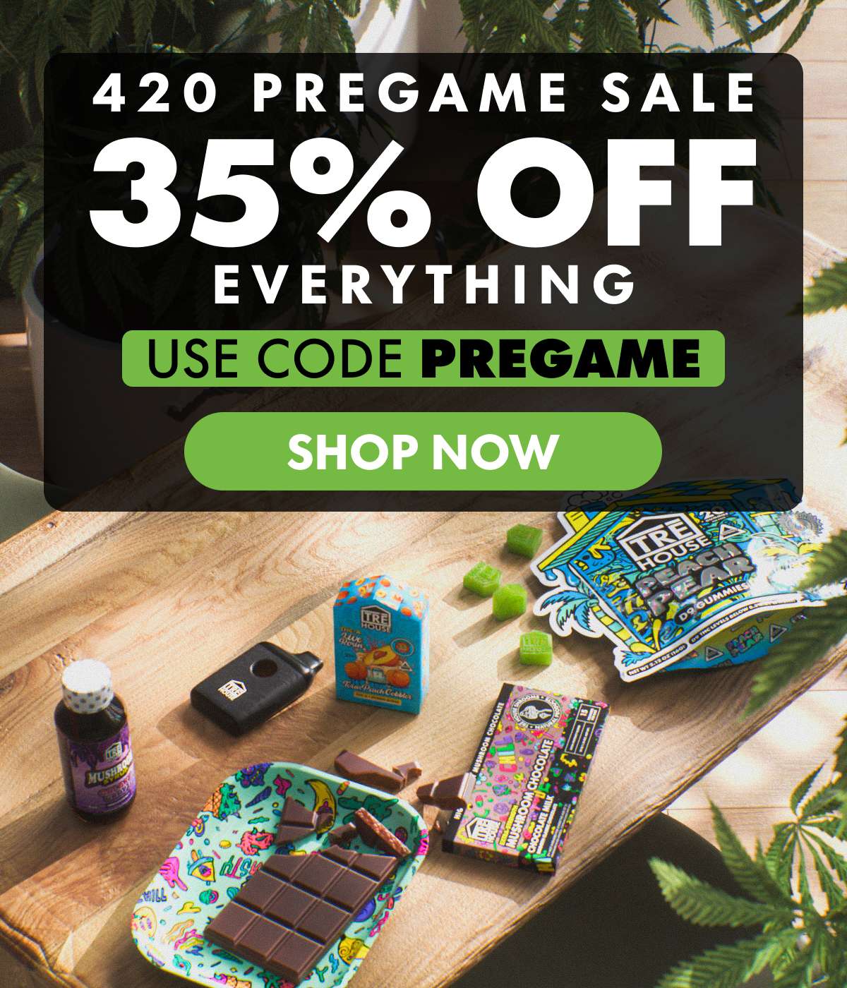 420 Pregame Sale Get 35% OFF Everything Use code PREGAME
