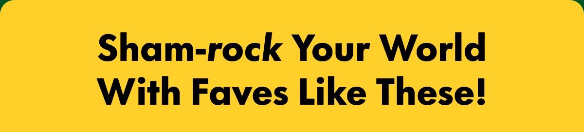 Sham-rock Your World With Faves Like These!