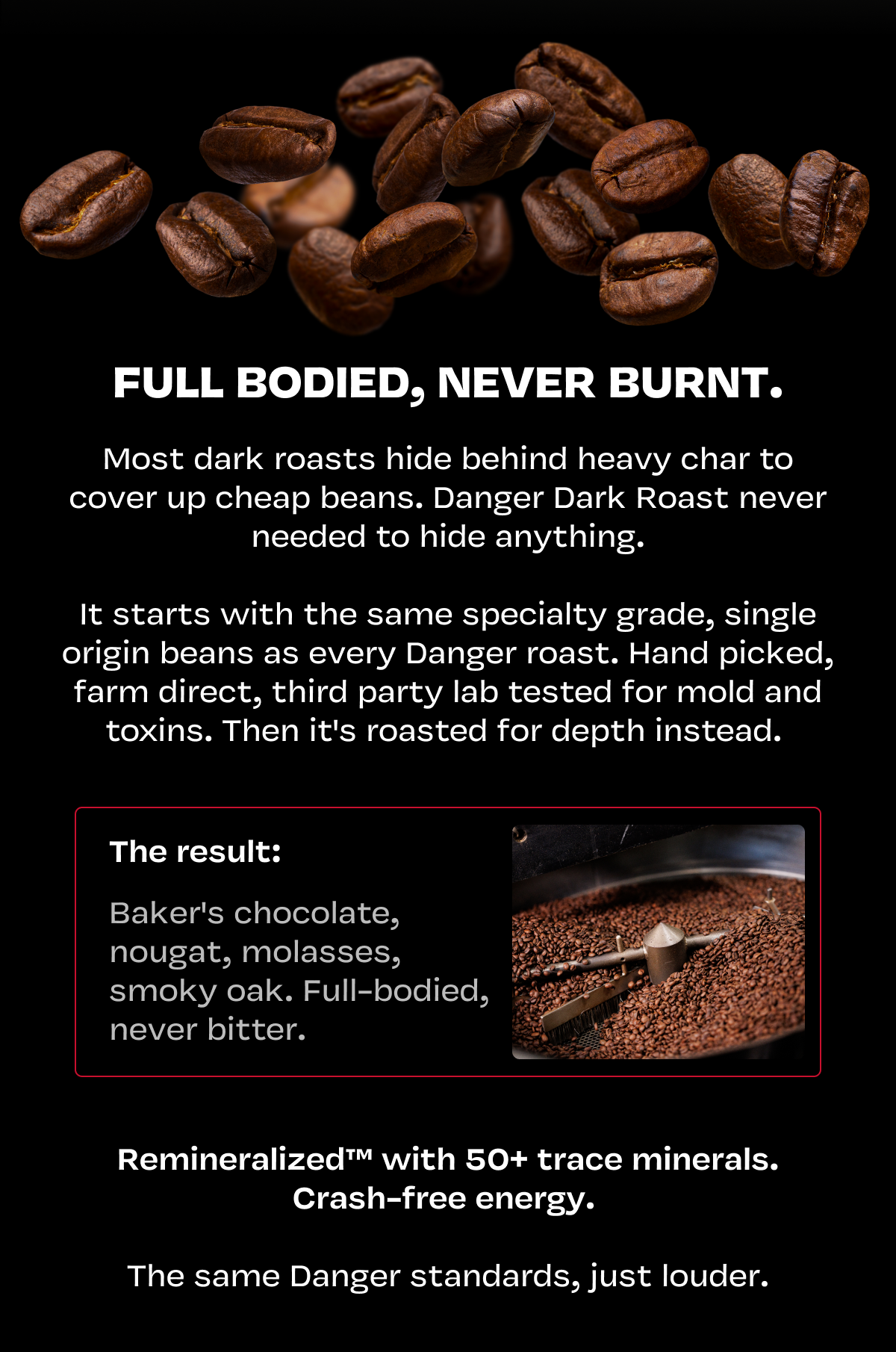 Full bodied, never burnt.
