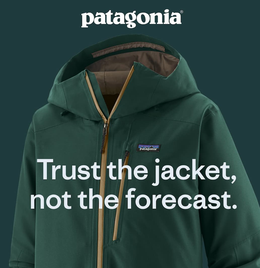 Patagonia. Trust the jacket, not the forecast.