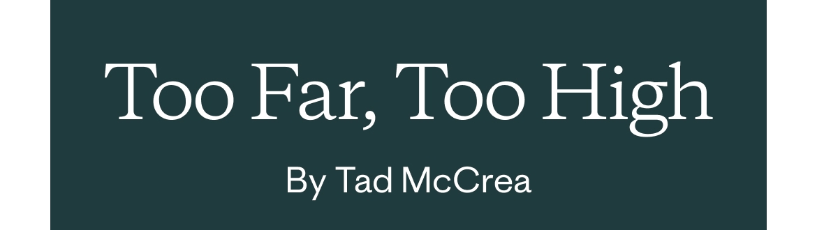 Too Far, Too High by Tad McCrea