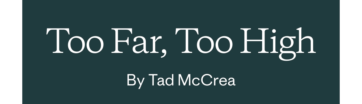 Too Far, Too High by Tad McCrea