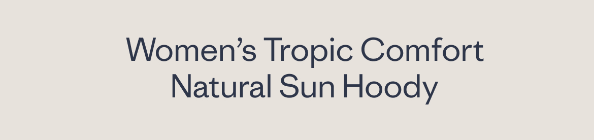 Women’s Tropic Comfort Natural Sun Hoody