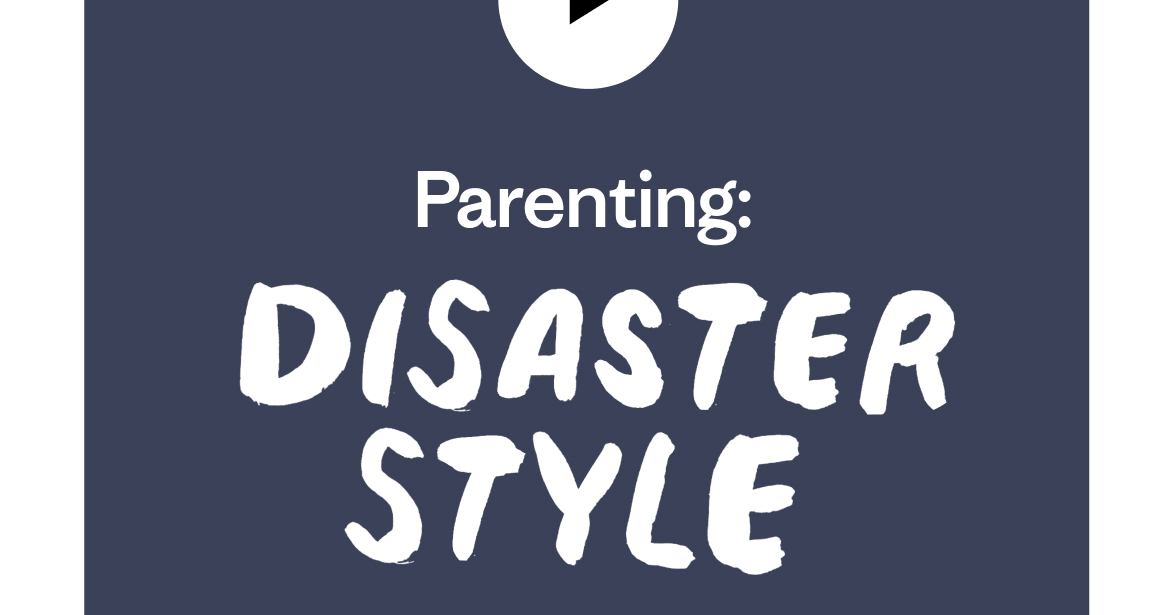 Parenting: Disaster Style
