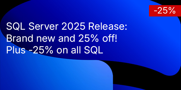 SQL Server 2025 Release: Brand new and 25% off! Plus -25% on all SQL