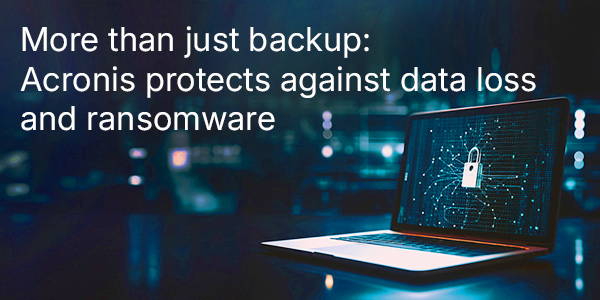 More than just backup: Acronis protects against data loss and ransomware