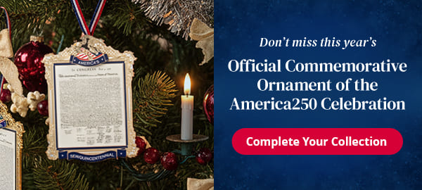 Don't miss this year's Official Commemorative Ornament of theAmerica250 Celebration. Complete your collection