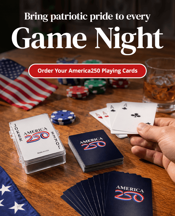 Bring patriotic pride to every GAME NIGHT. Order Your America250 Playing Cards