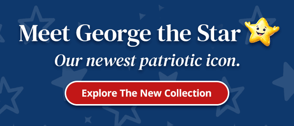 Meet George the Star Our Newest Patriotic Icon. Explore The New Collection. Meet George the Star Our Newest Patriotic Icon. Explore The New Collection.
