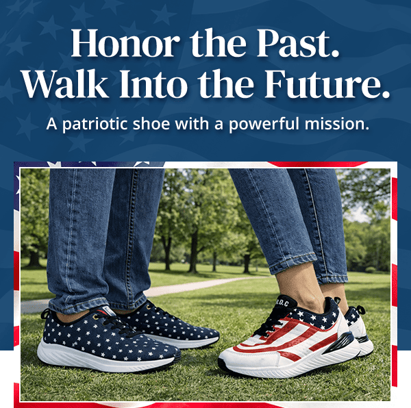 Honor the Past. Walk Into the Future. A patriotic shoe with a powerful mission.