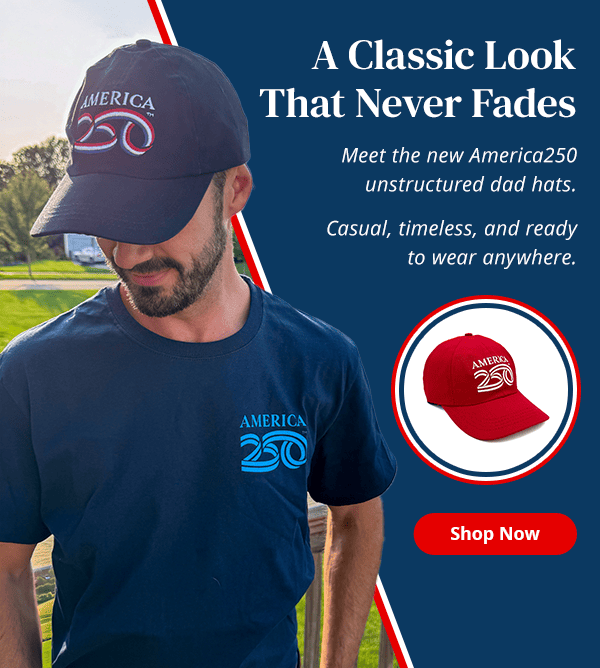 A Classic Look That Never Fades. Meet the new America250 unstructured dad hats. Casual, timeless, and ready to wear anywhere. Shop Now