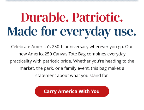 Durable. Patriotic.Made for everyday use. Celebrate America's 250th anniversary wherever you go. Our new America250 Canvas Tote Bag combines everyday practicality with patriotic pride. Whether you're heading to the market, the park, or a family event, this bag makes a statement about what you stand for. Carry America With You.