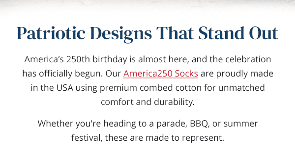 America's 250th birthday is almost here, and the celebration has officially begun. Our America250 Socks are proudly made in the USA using premium combed cotton for unmatched comfort and durability. Whether you're heading to a parade, BBQ, or summer festival, these are made to represent.