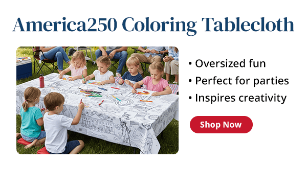 America250 Coloring Tablecloth. Oversized fun, perfect for parties and inspires creativity. Shop Now