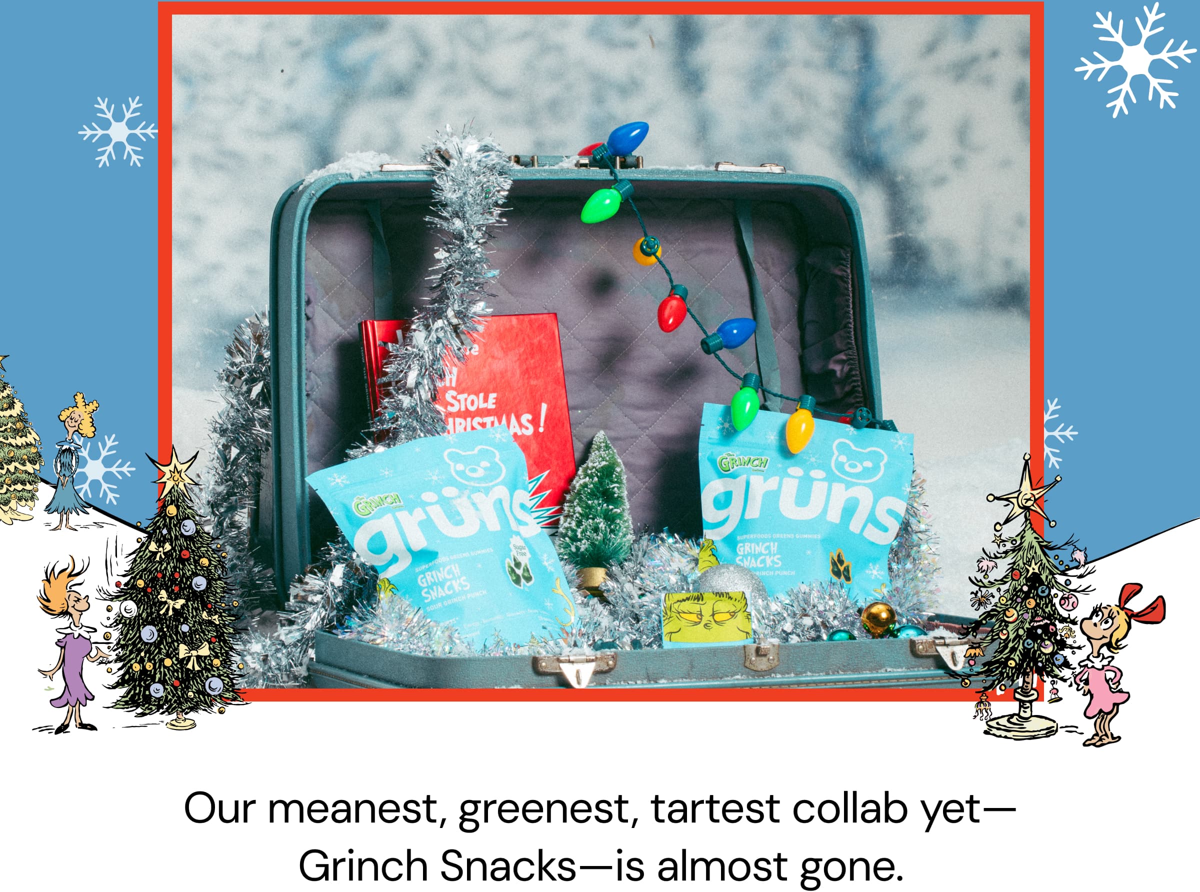 Our Meanest, Greenest, Tartest Collab Yet-Grinch Snacks-is Almost Gone.