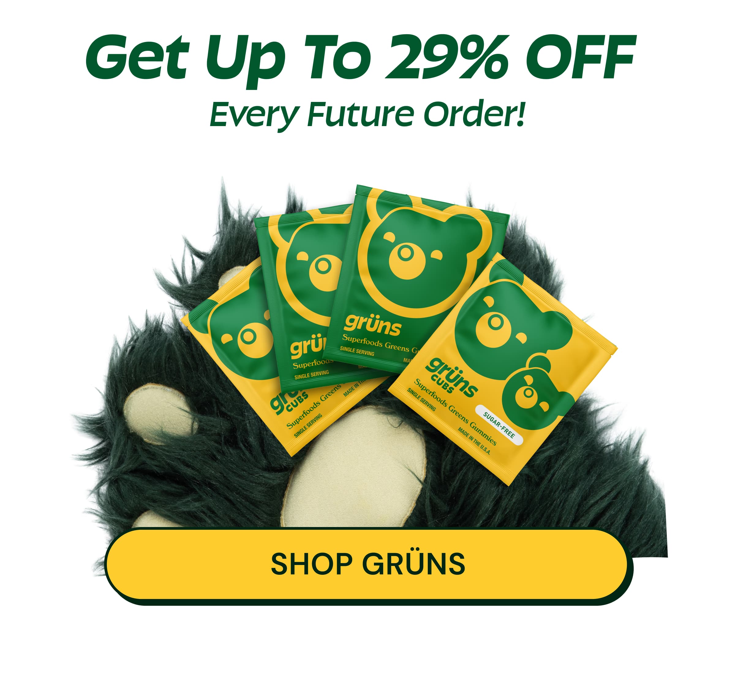 Get Up to 29% Off Every Future Order! Button: Shop Grüns