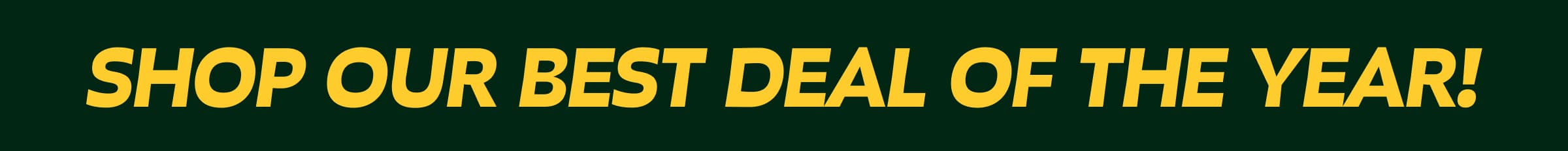 Shop Our Best Deal of the Year