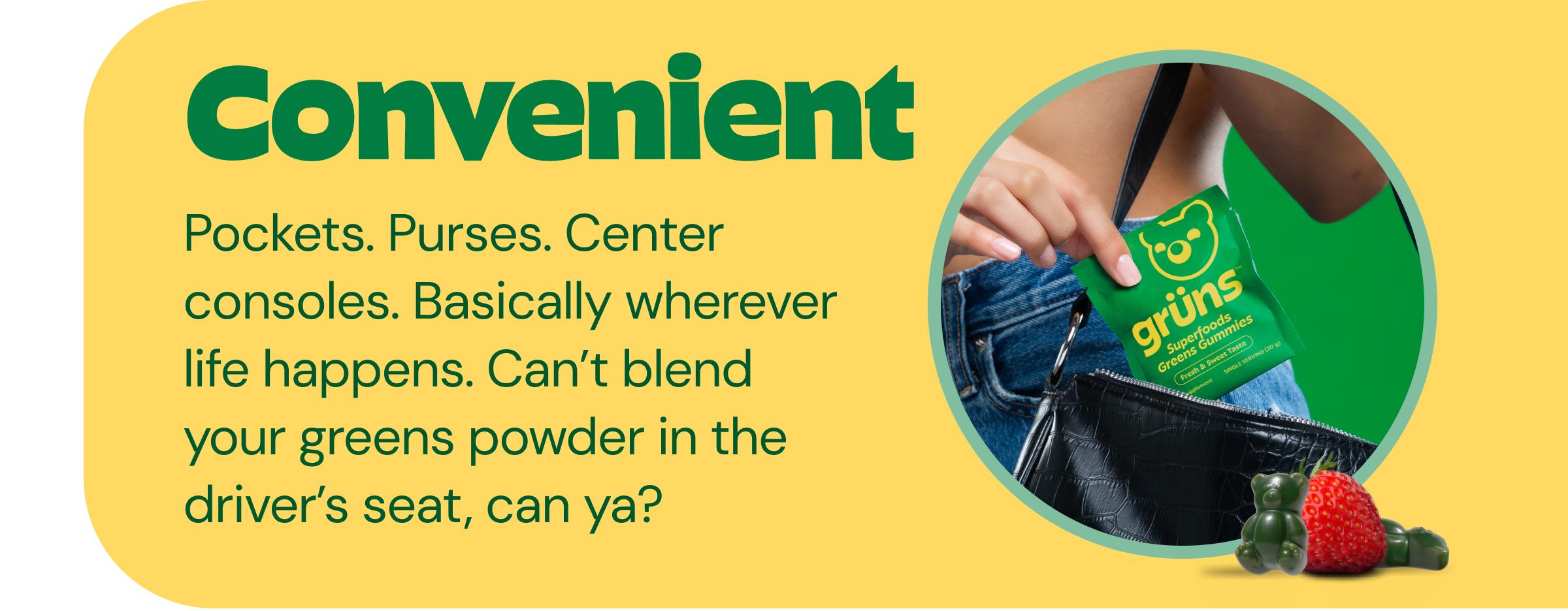 Convenient - Pockets. Purses. Center Consoles. Basically Wherever Life Happens. Can’t Blend Your Greens Powder in the Driver’s Seat, Can Ya?