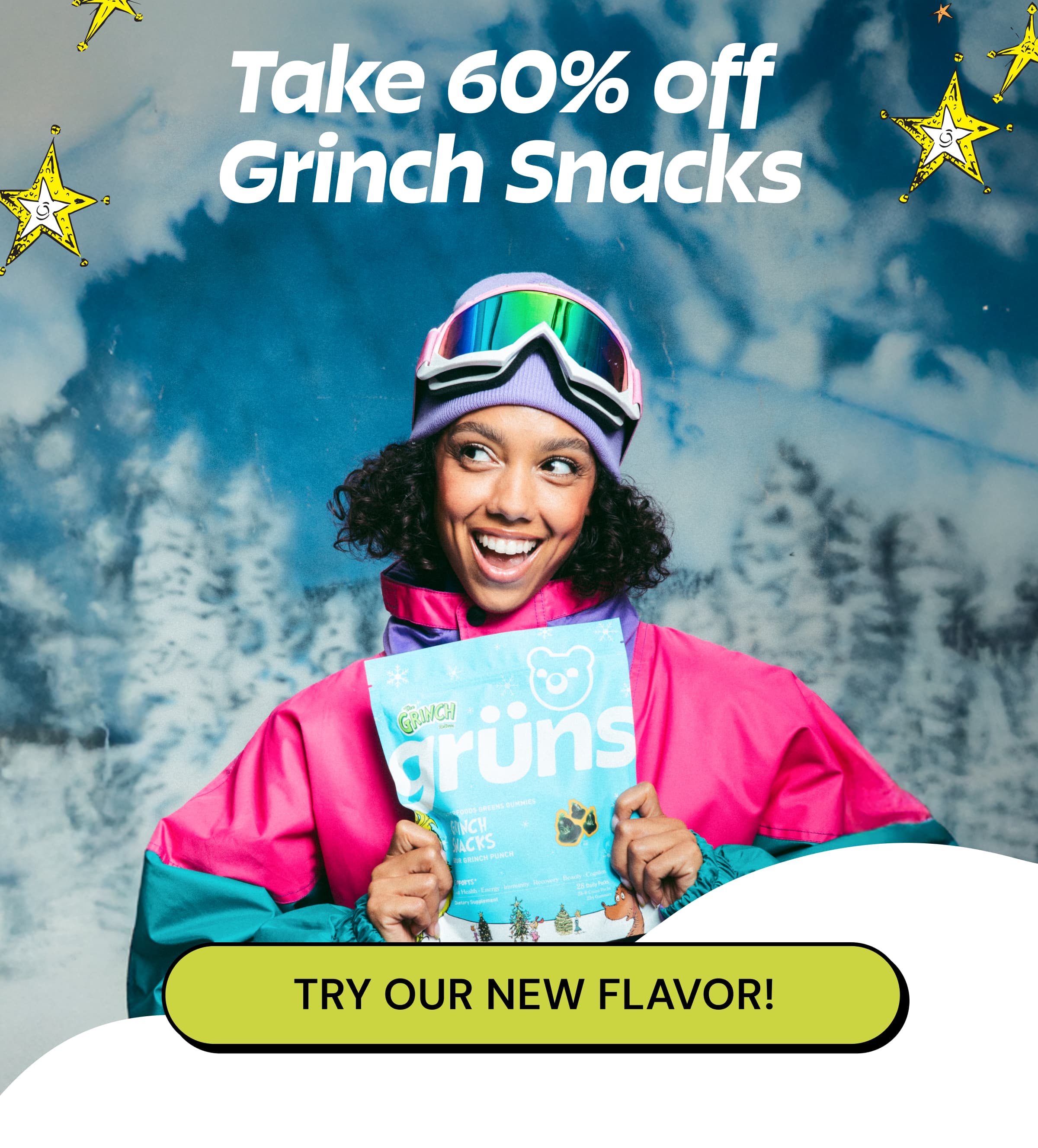 Take 60% off Grinch Snacks. Button: Try Our New Flavor!