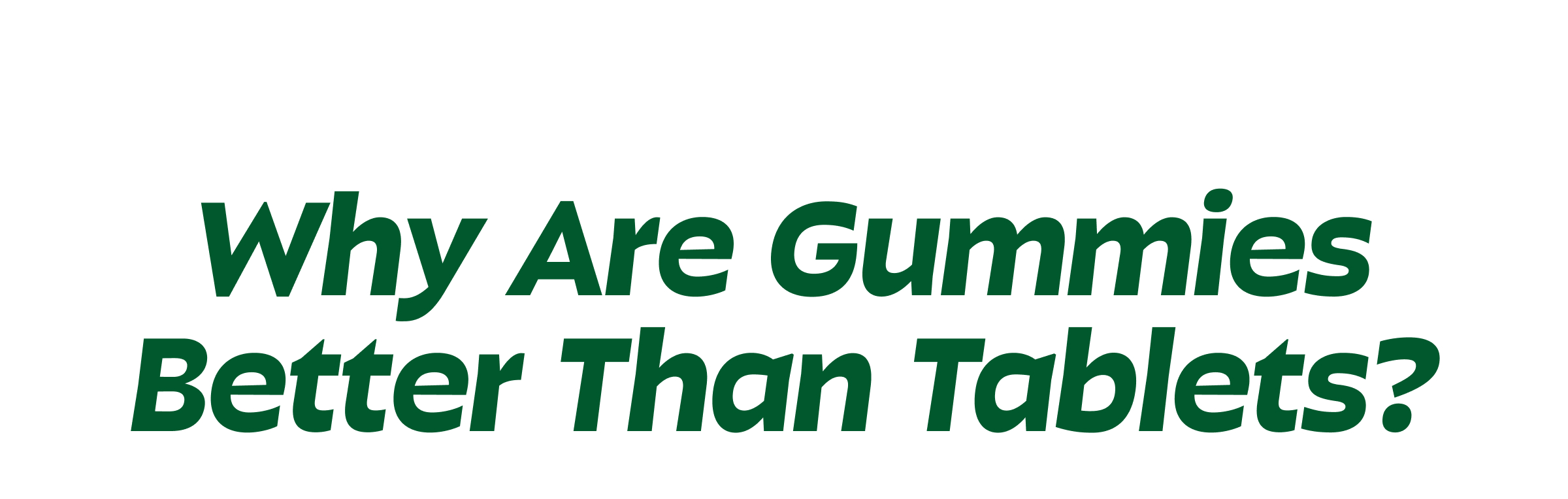 Why Are Gummies Better Than Tablets?