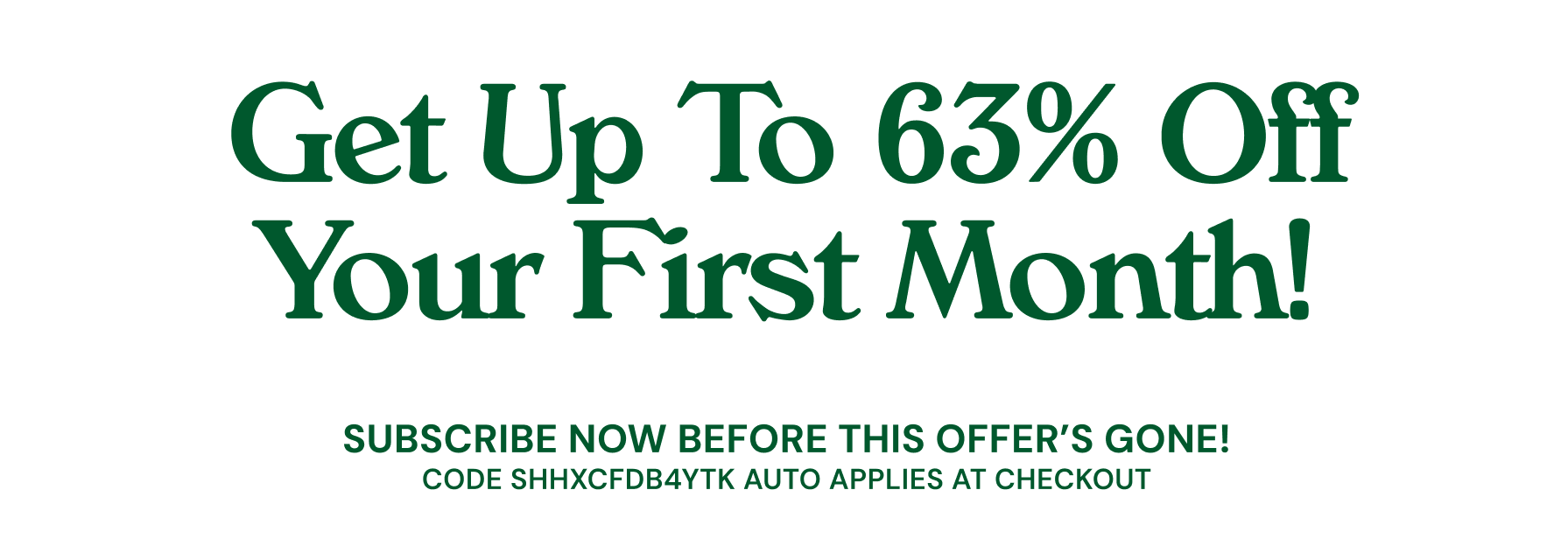 Get Up To 63% Off Your First Month