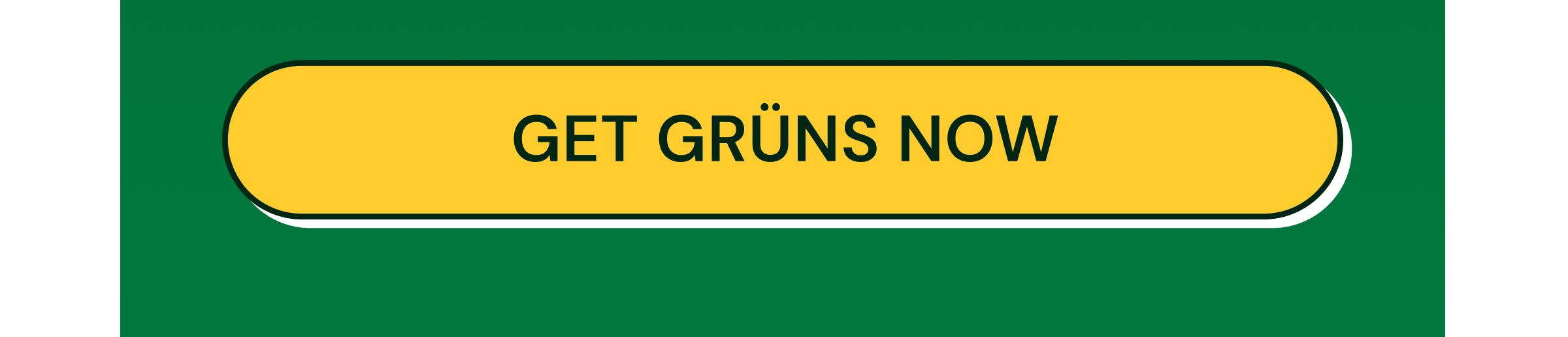 Button: Get Grüns Now