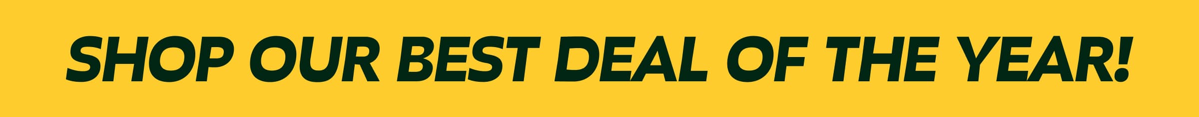 Banner: Shop Our Best Deal of the Year!