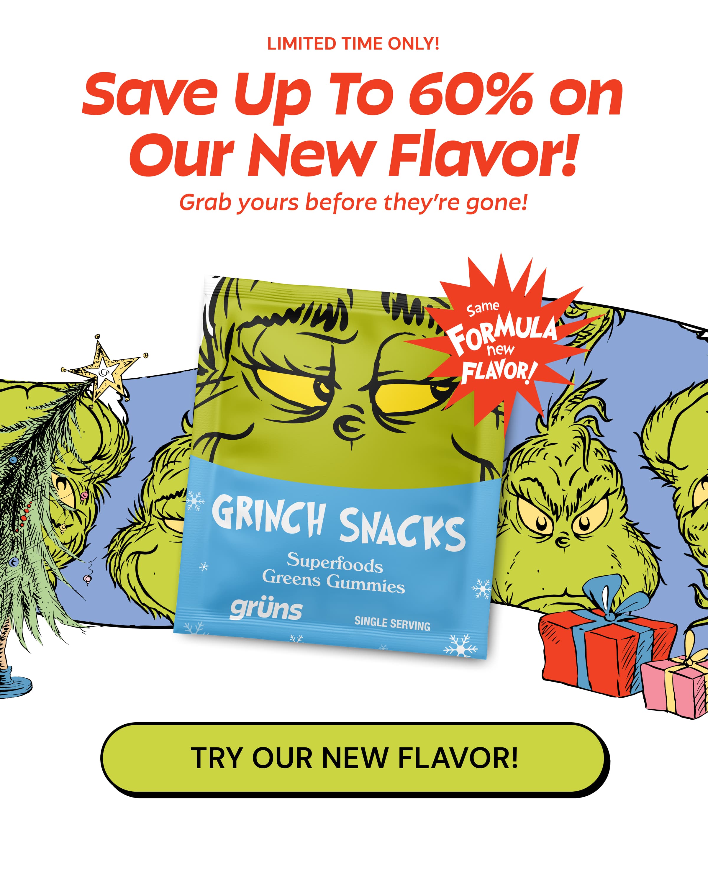 Limited Time Only! Save Up to 60% on Our New Flavor! Grab Yours Before They're Gone! Button: Try Our New Flavor!