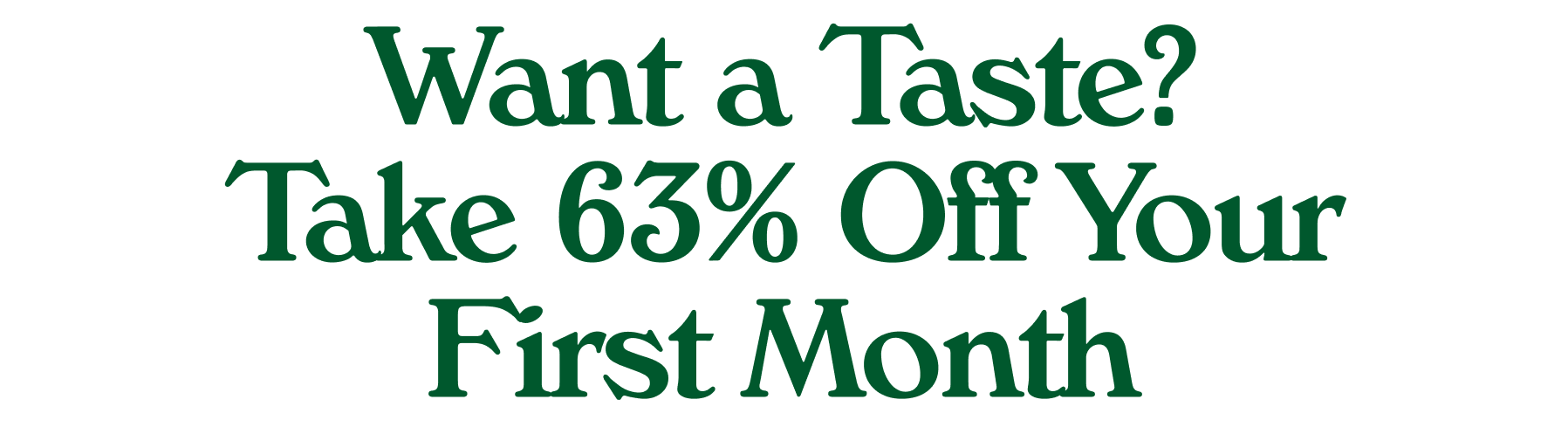 Check This Out! Want a Taste? Take 63% Off.