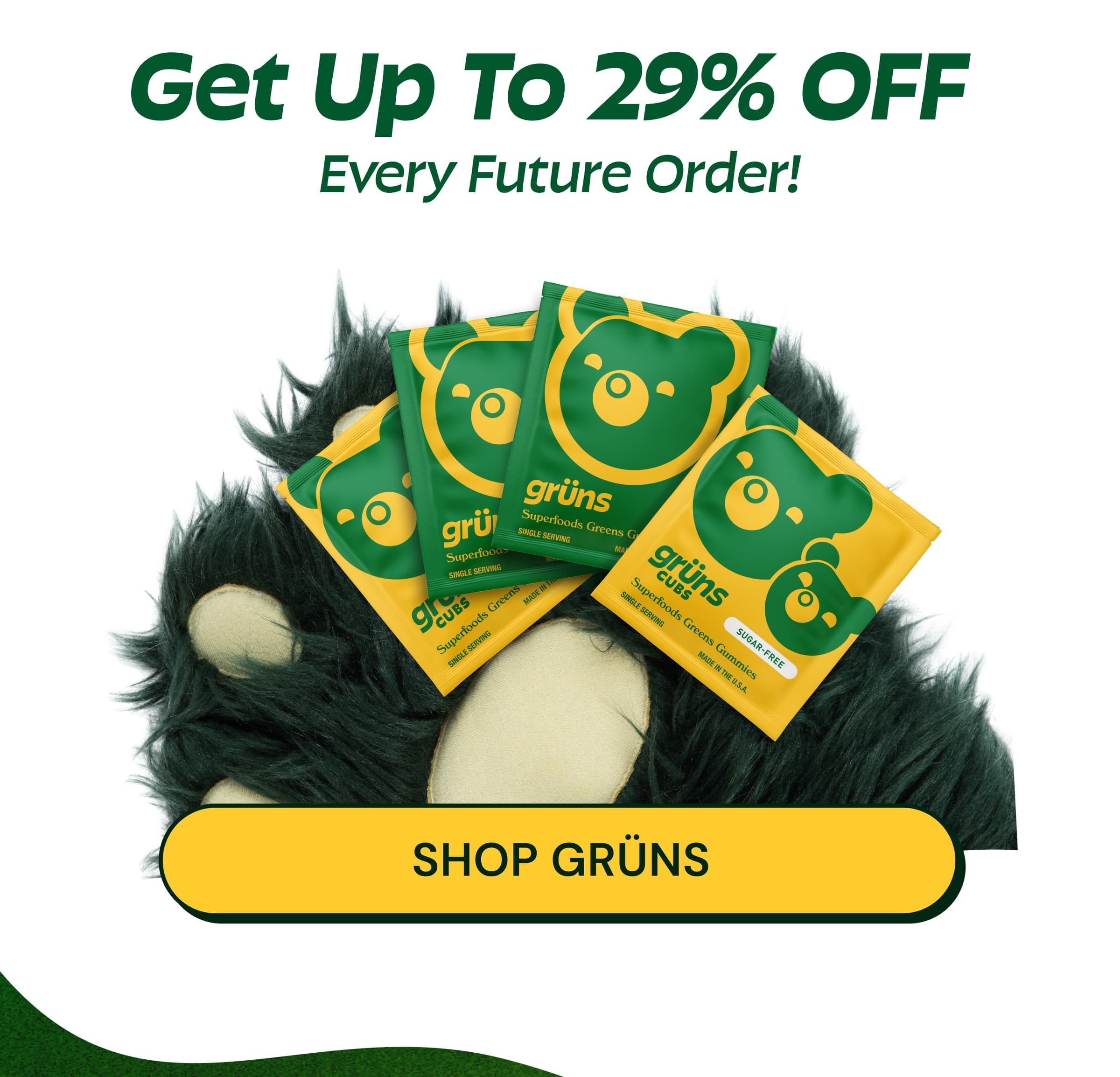 Get Up to 29% Off Every Future Order! Button: Shop Grüns