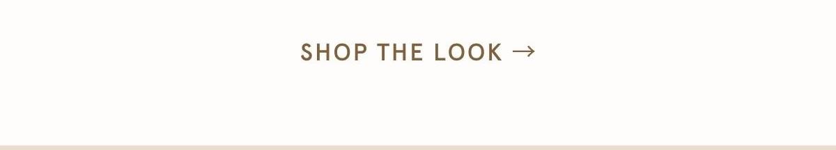 SHOP THE LOOK >