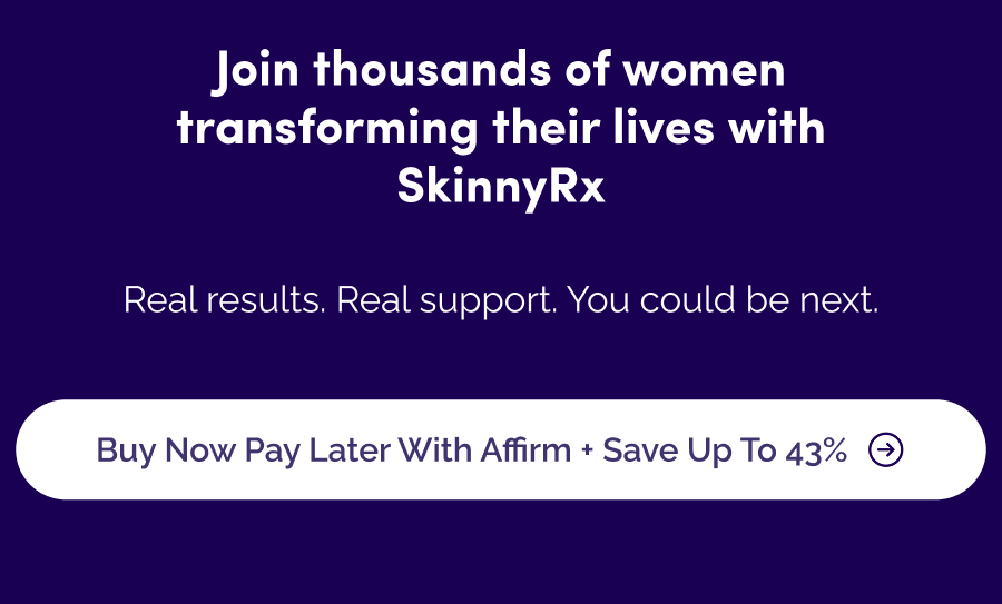 Ready to join the thousands who've transformed their lives with SkinnyRx? / buy Now Pay Later with Affirm + 49 %