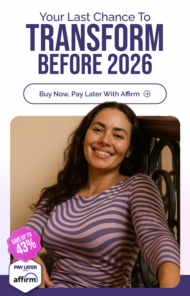 Your Last Chance To Transform Before 2026 | Save up to 43% / Buy Now, Pay Later with Affirm 