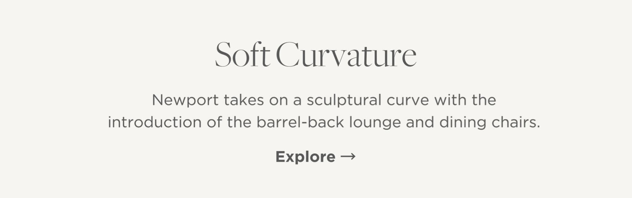 Newport takes on a sculptural curve with the introduction of the barrel-back lounge and dining chairs.
