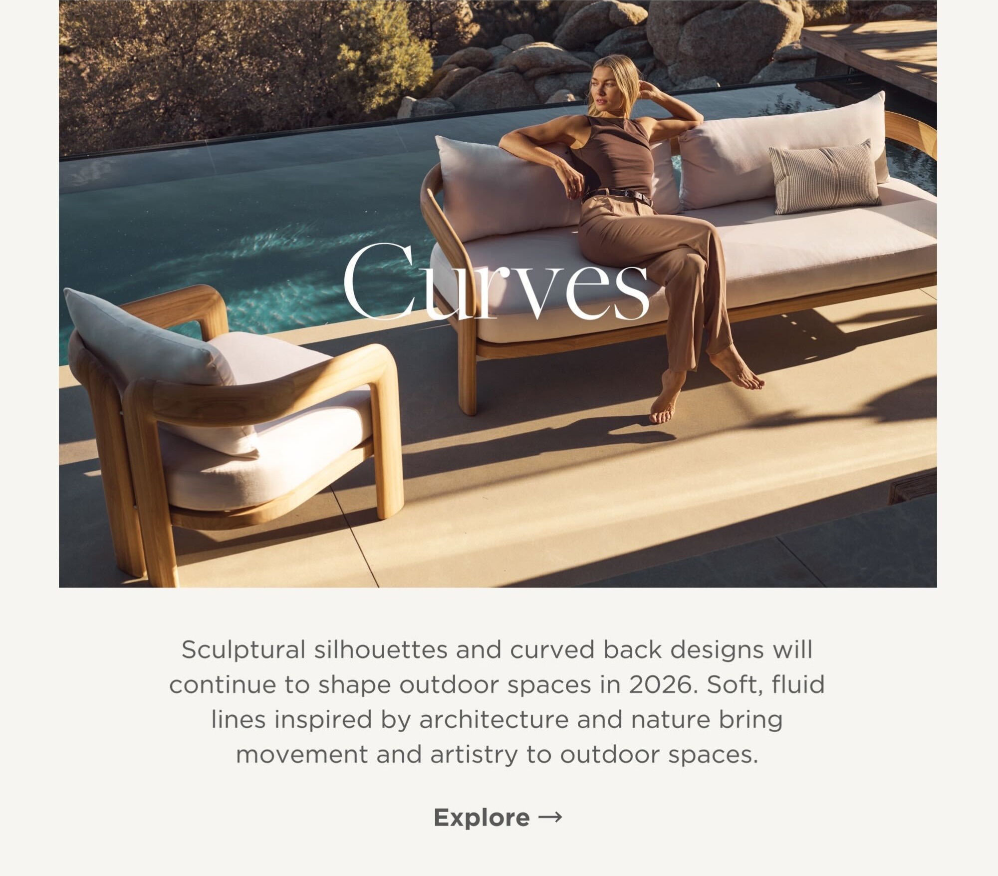 Sculptural silhouettes and curved back designs will continue to shape outdoor spaces in 2026. Soft, fluid lines inspired by architecture and nature bring movement and artistry to outdoor spaces.