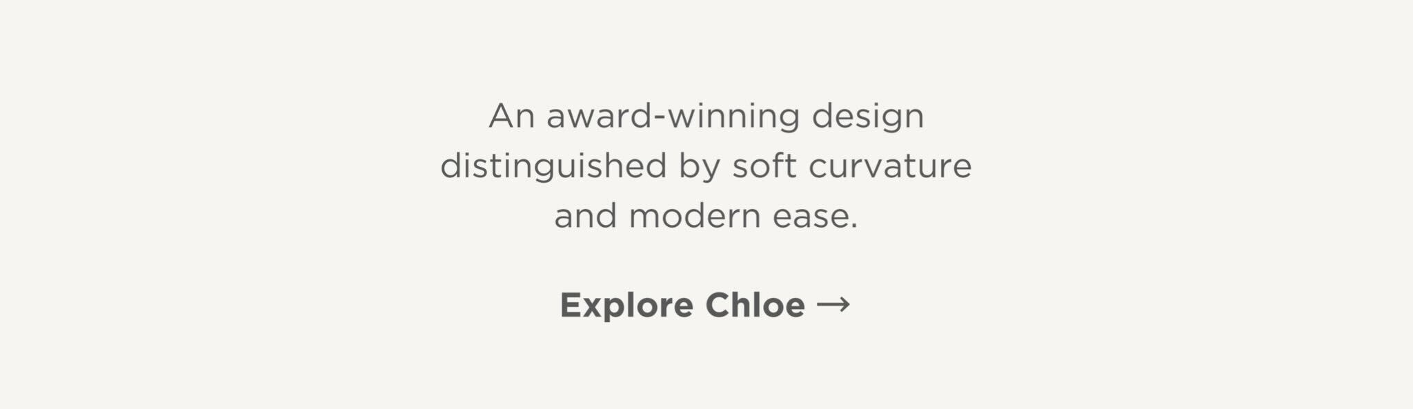 An award-winning design distinguished by soft curvature and modern ease.