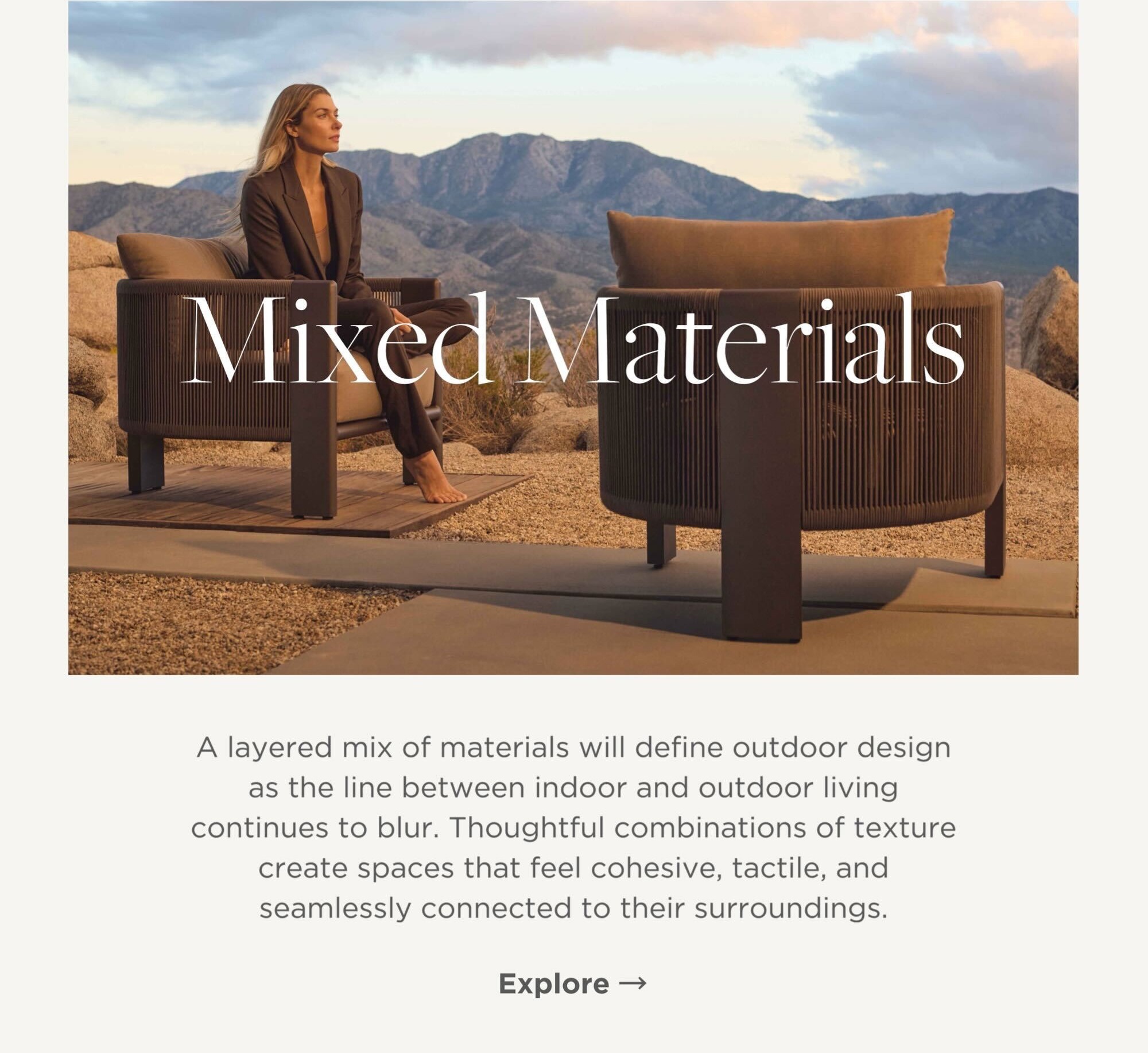 A layered mix of materials will define outdoor design as the line between indoor and outdoor living continues to blur. Thoughtful combinations of texture create spaces that feel cohesive, tactile, and seamlessly connected to their surroundings.
