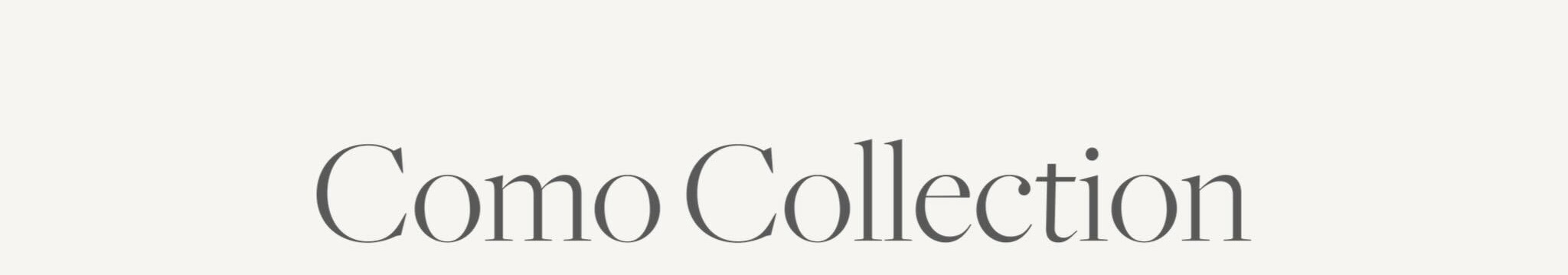 Como Collection | Available For Immediate Delivery