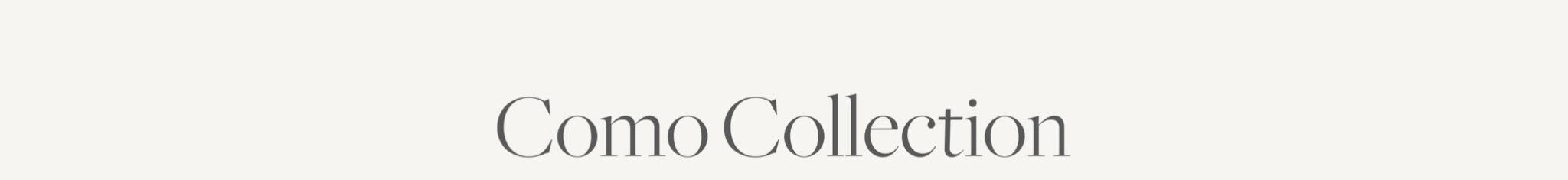 Como Collection | Available For Immediate Delivery