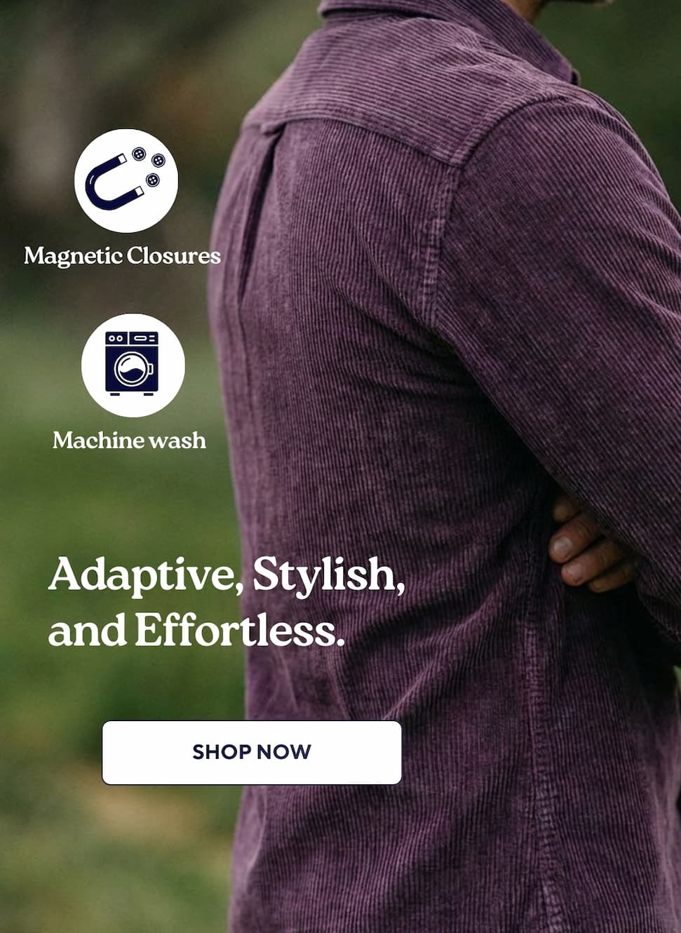 Elegance meets Independence The classic style he trusts, with the effortless closures he needs. SHOP THE COLLABORATION