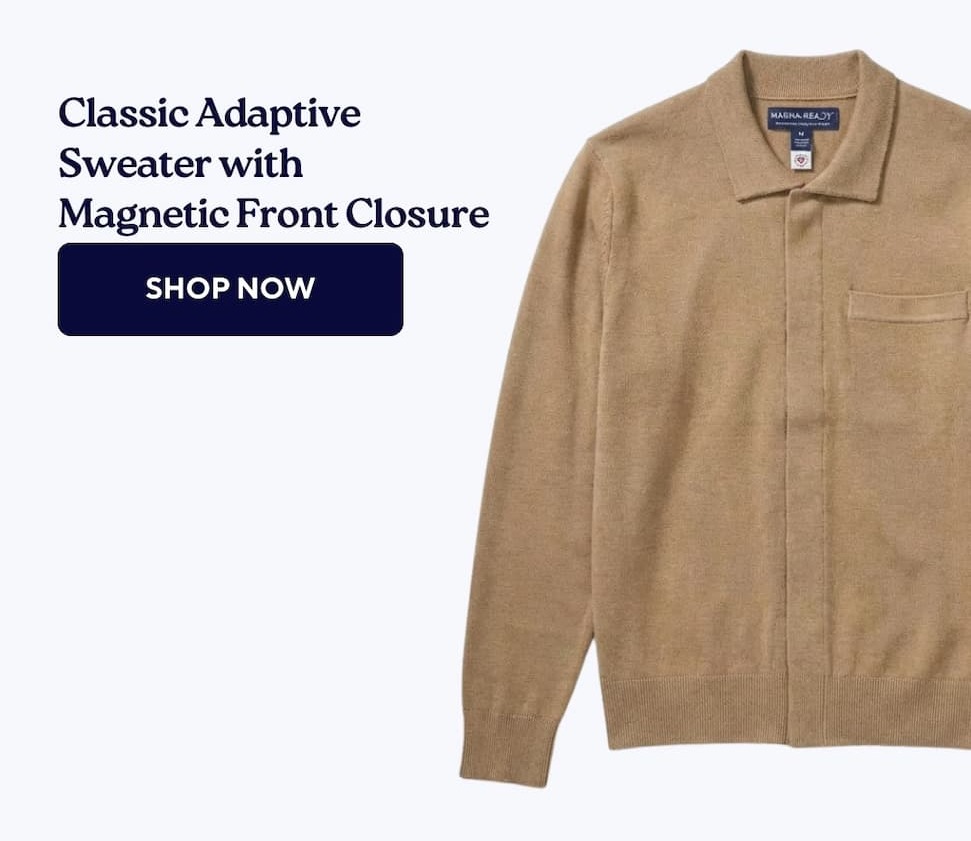 Elegance meets Independence The classic style he trusts, with the effortless closures he needs. SHOP THE COLLABORATION