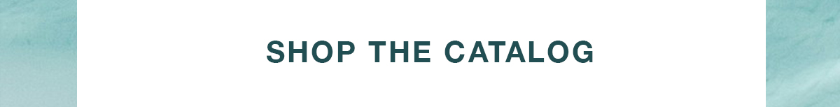 SHOP THE CATALOG